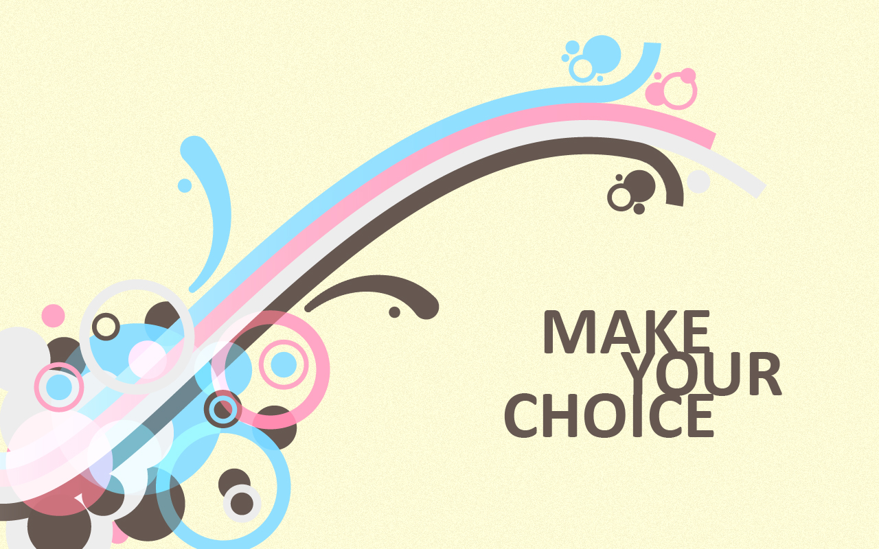 Make Your Choice Desktop And Mobile Wallpaper Wallippo