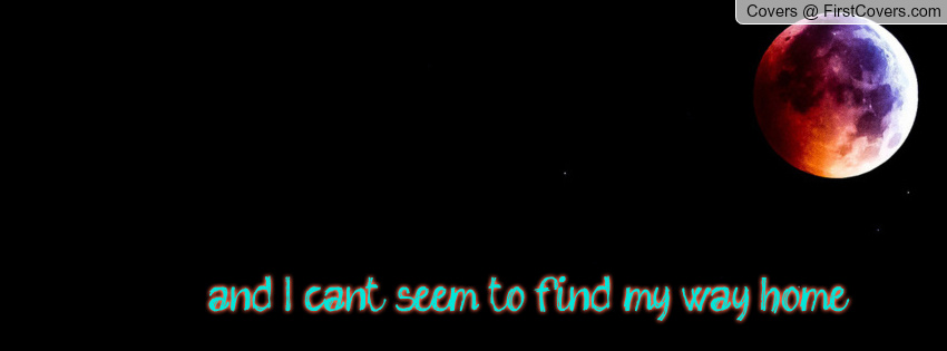 And I Can T Seem To Find My Way Home Quote Cover