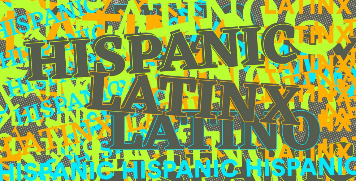 Hispanic Vs Latino Latinx A Brief History Of How These Words