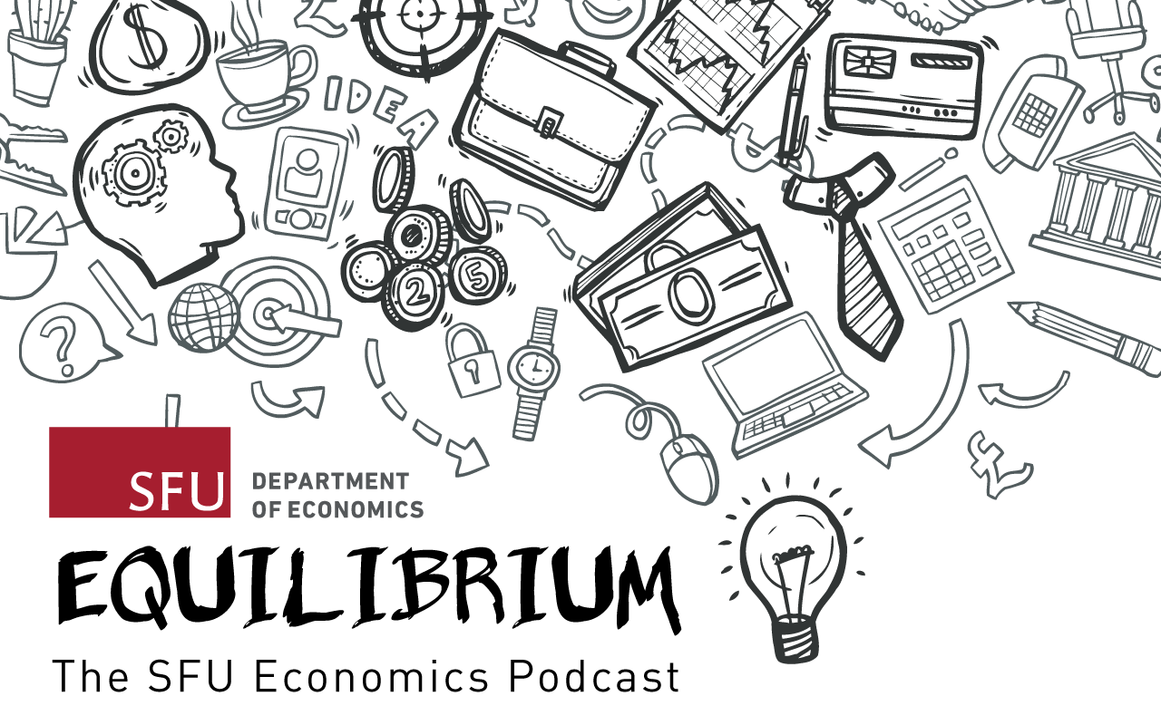 Equilibrium The Sfu Economics Podcast Simon Fraser