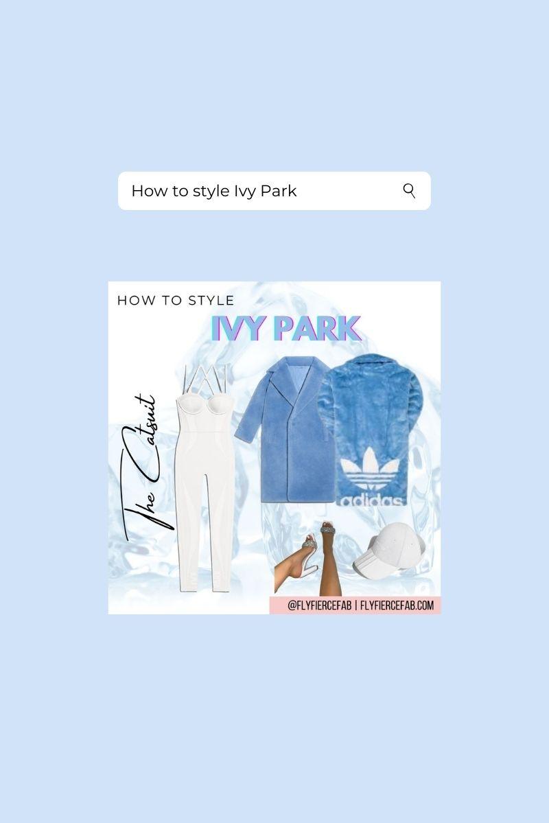 How To Style The Ivy Park Icy Drop Fly Fierce Fab