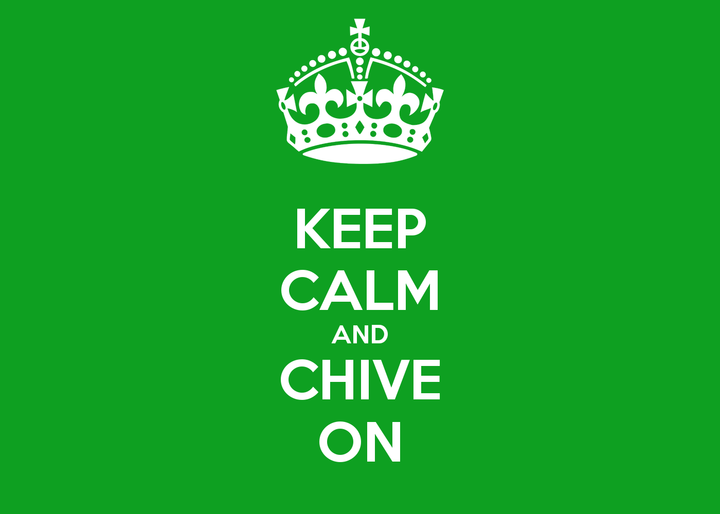 Keep Calm And Chive On Wallpaper Stars Keep calm and chive on