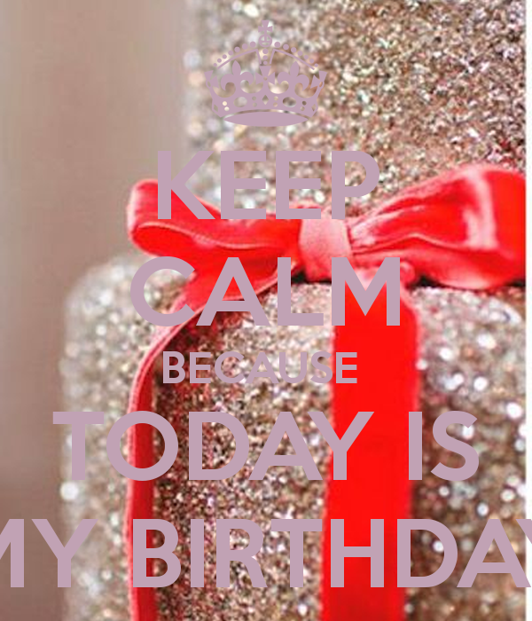 Keep Calm Because Today Is My BirtHDay And Carry On Image