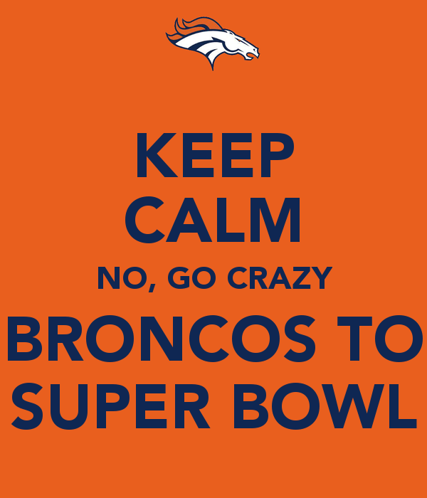 Keep Calm No Go Crazy Broncos To Super Bowl And Carry On