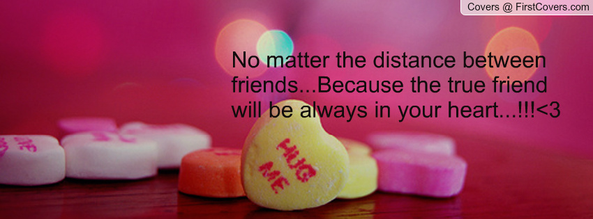 No Matter The Distance Between Friends Because True Friend Will