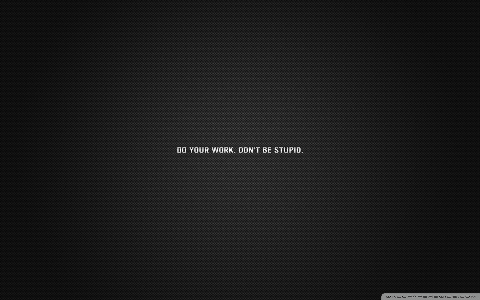 Dark textured background with motivational text 'Do your work. Don't be stupid.' for study inspiration