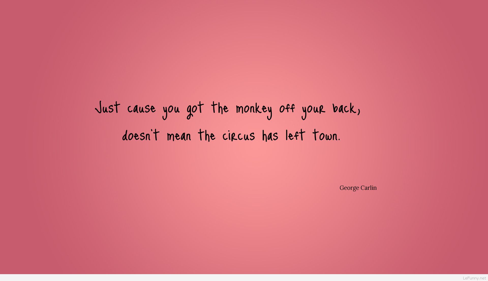Just Cause You Got The Monkey Off Funny Quote Wallpaper Document