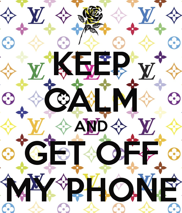 Keep Calm And Get Off My Phone Carry On Image