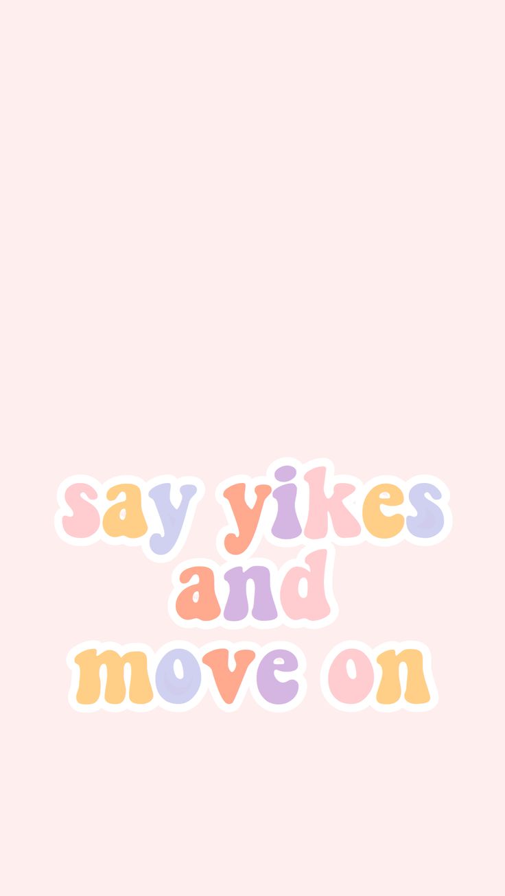 Say Yikes And Move On Graphic Words Wallpaper Inspirational