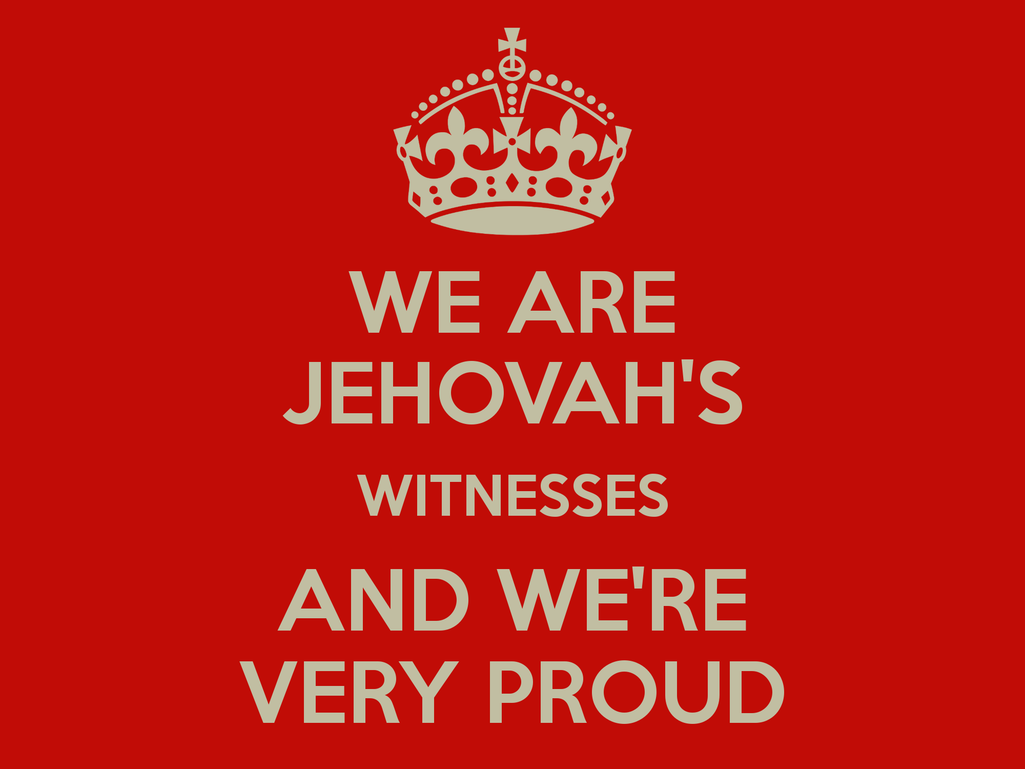 We Are Jehovah S Witnesses And Re Very Proud Keep Calm Carry