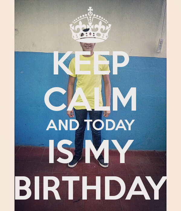 Keep Calm And Today Is My BirtHDay