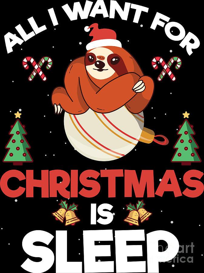 All I Want For Christmas Is Sleep Sloth Xmas Gift Digital Art by