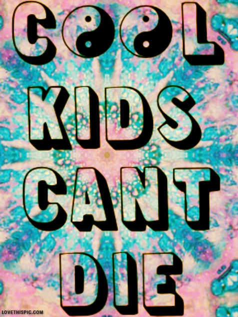 Cool Kids Cant Die Pictures Photos and Images for