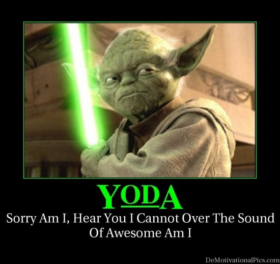 Quotes from Yoda Because hes awesomeand he knows it