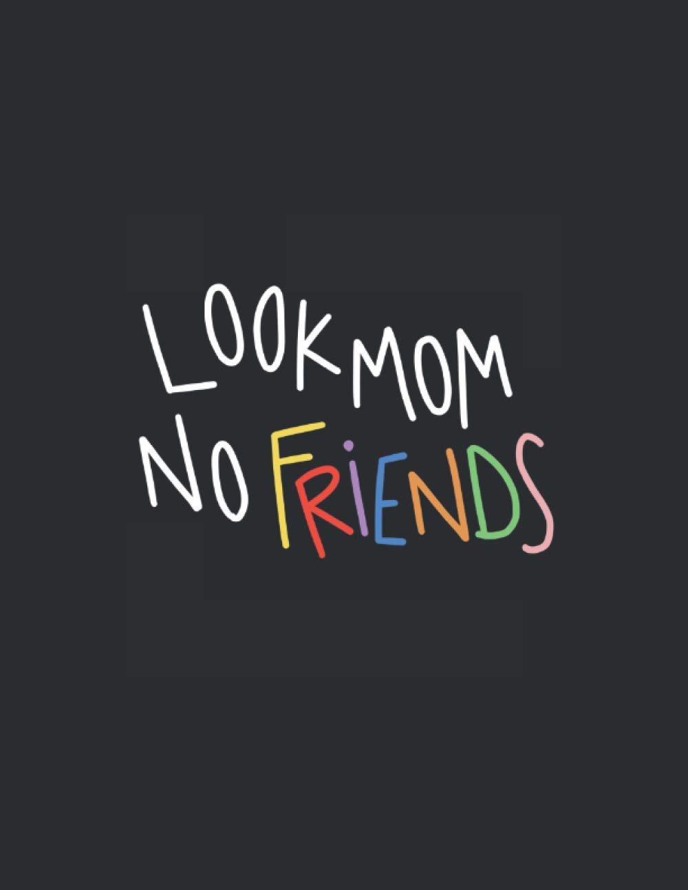 Look Mom No Friends Introvert Rainbow Journal Notebook Anti