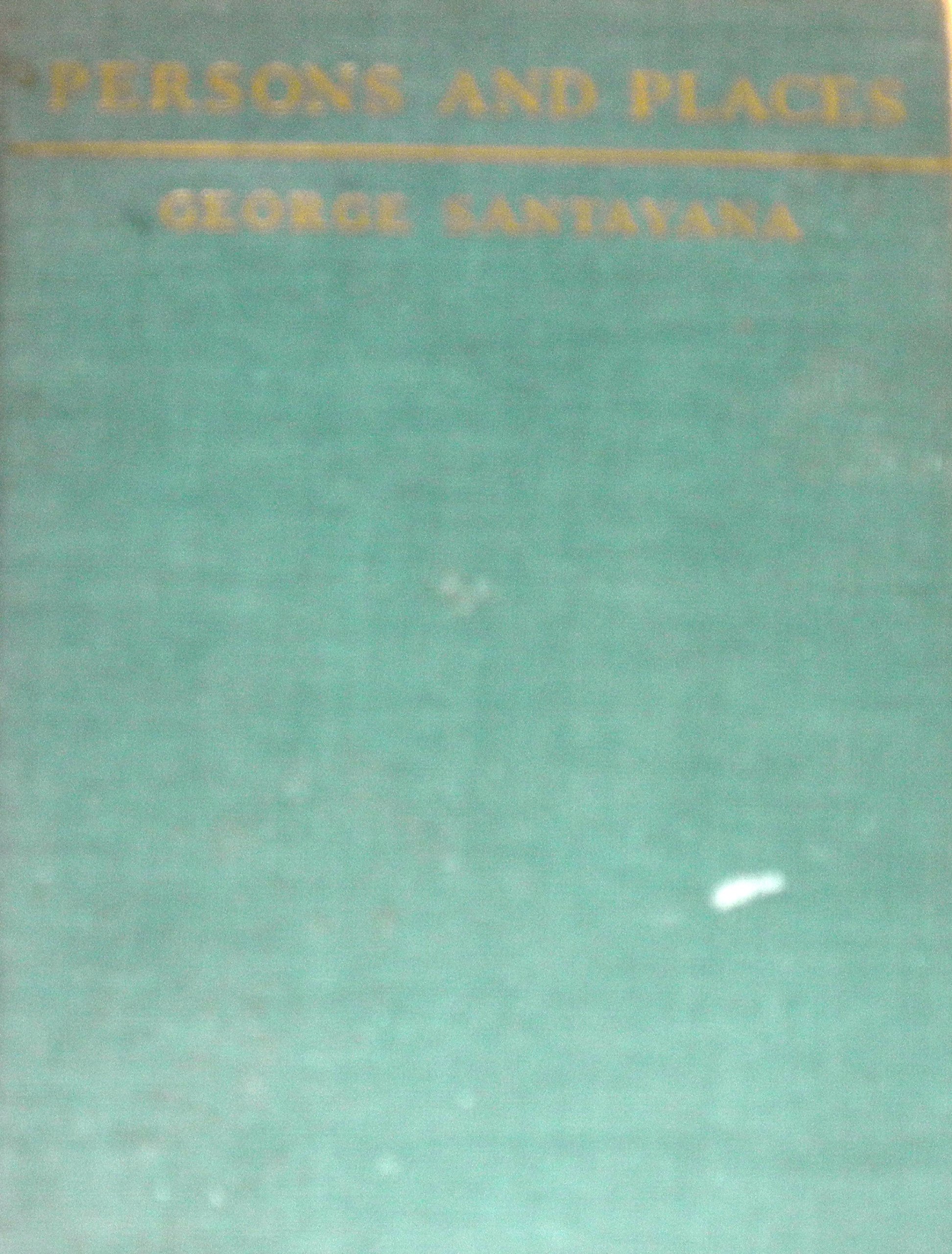 Persons And Places The Background Of My Life George Santayana