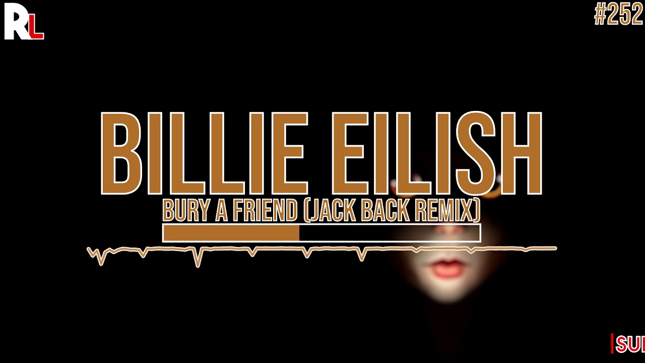 Billie Eilish Bury A Friend Jack Back Remix