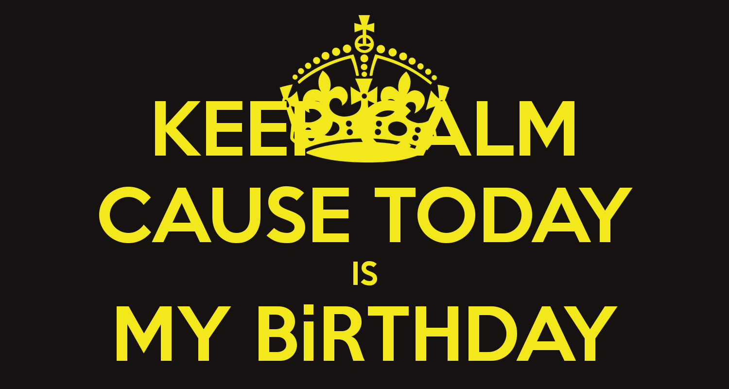 Keep Calm Cause Today Is My BirtHDay And Carry On Image