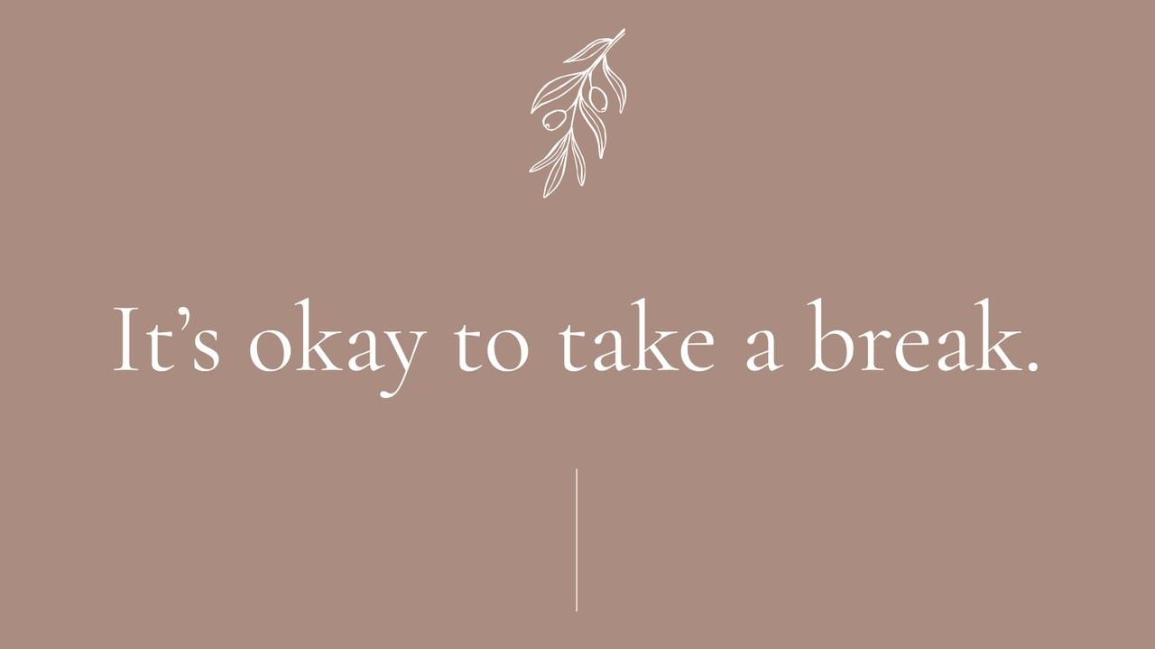 It S Okay To Take A Break