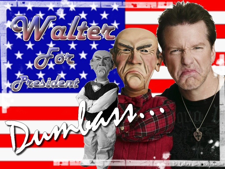 Walter For President Just A Laugh