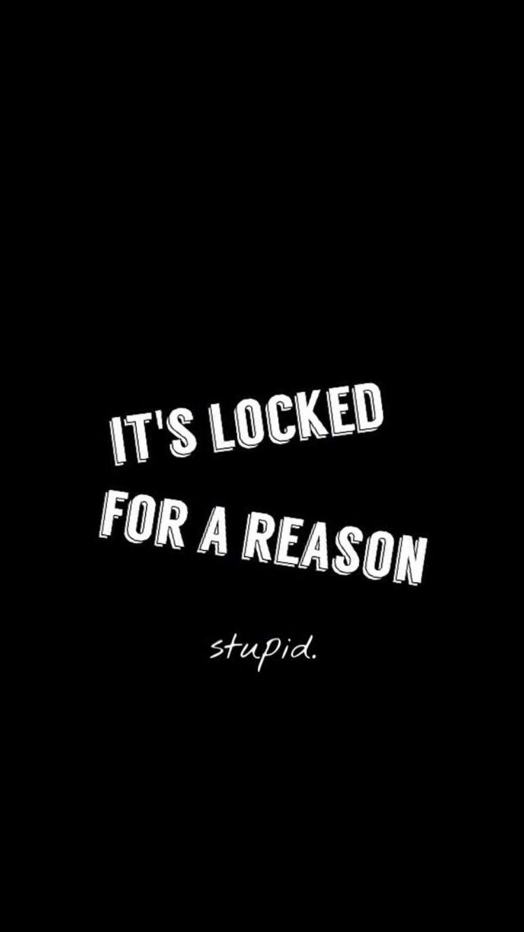 It S Locked For A Reason Stupid iPhone Wallpaper Funny