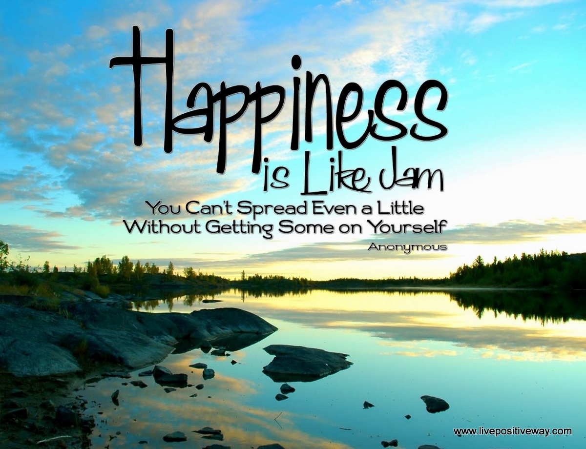 Happiness is like a dam You cant spread even a little without