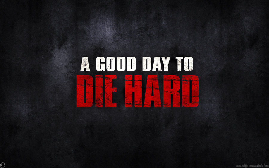 Days To Die Wallpaper A good day to die hard by