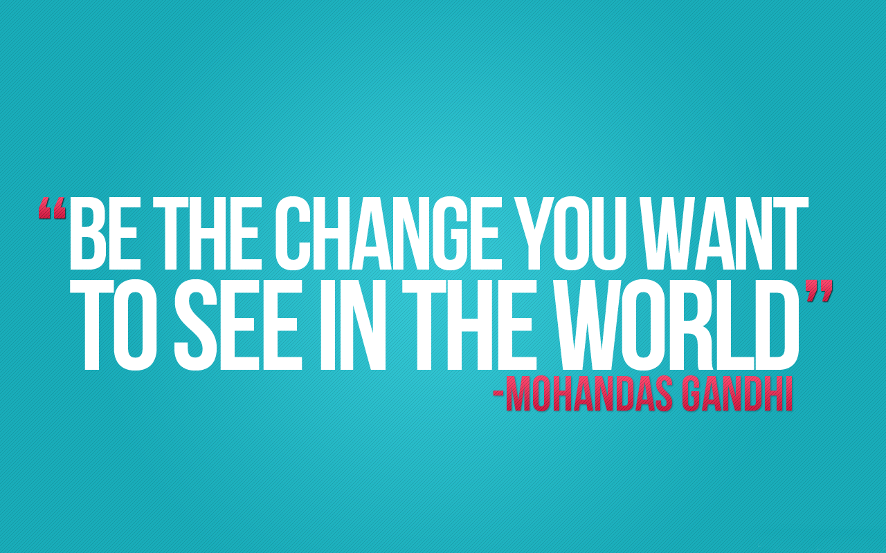 Be The Change You Want To See In World Positivemed