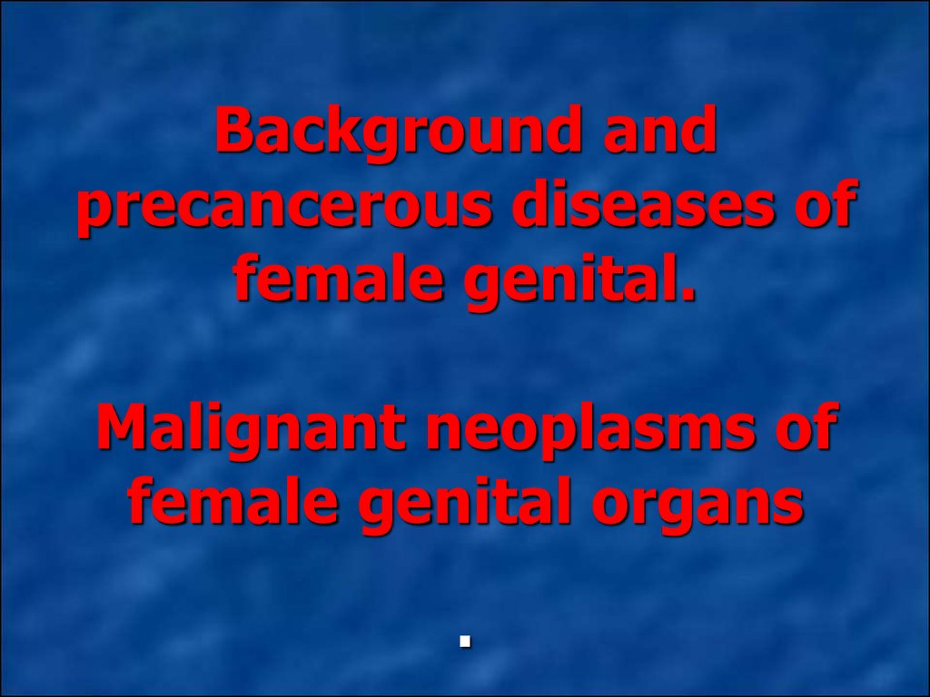 Background And Precancerous Diseases Of Female Genital Malignant