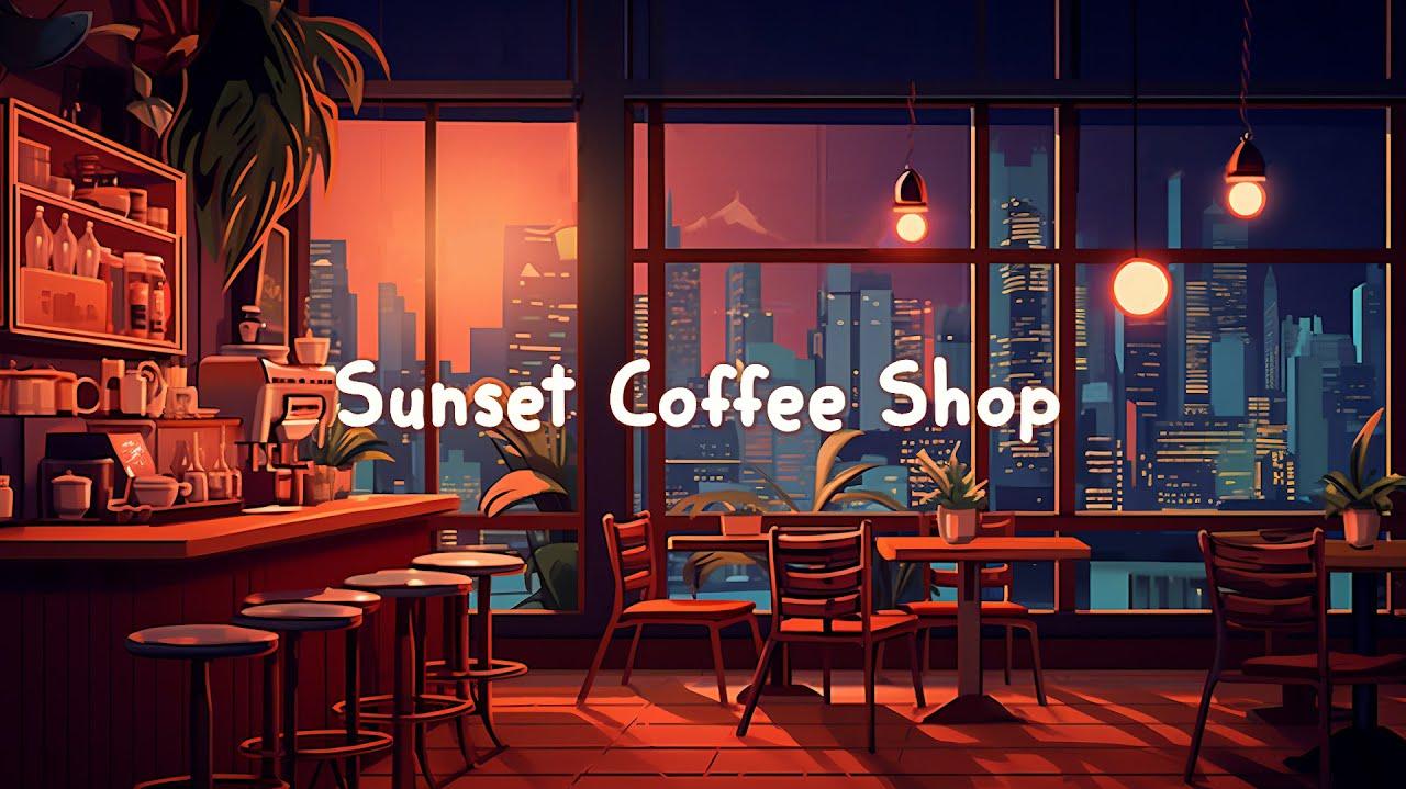 Sunset Coffee Shop Lofi Music Chill Beats To Relax Study