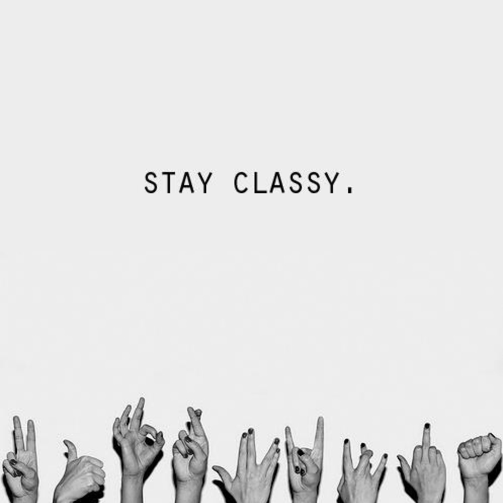 Stay Classy Never Trashy Uploaded By China Doll