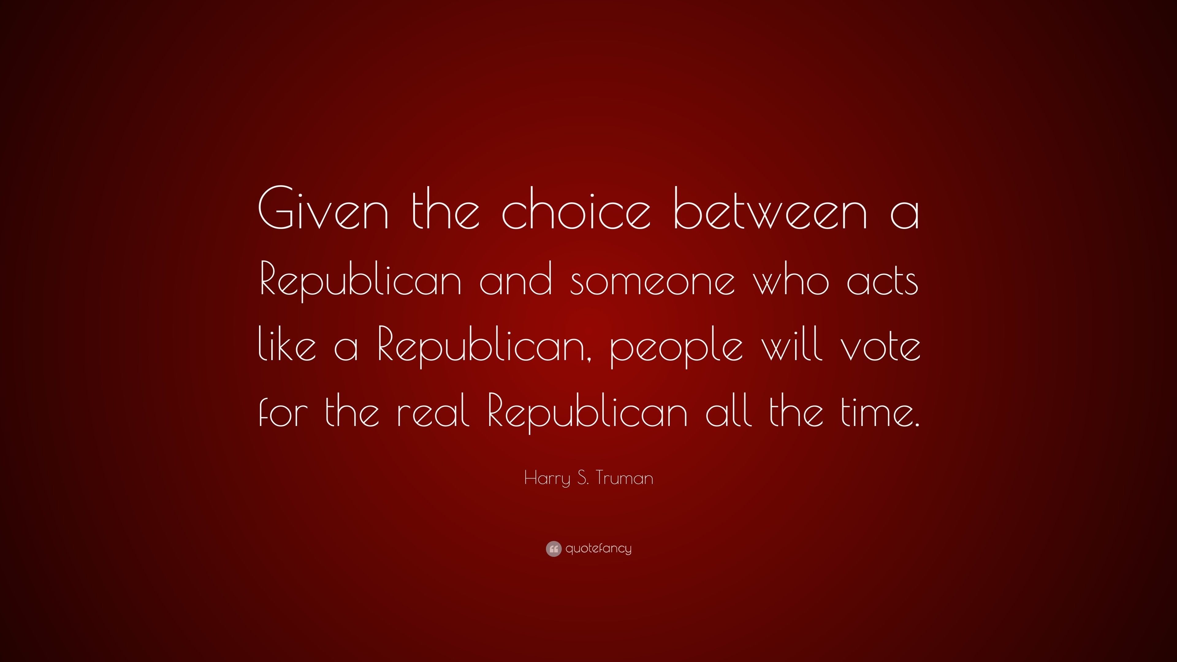 A quote by Harry S. Truman about voters preferring a 'real' Republican over someone who merely acts like one