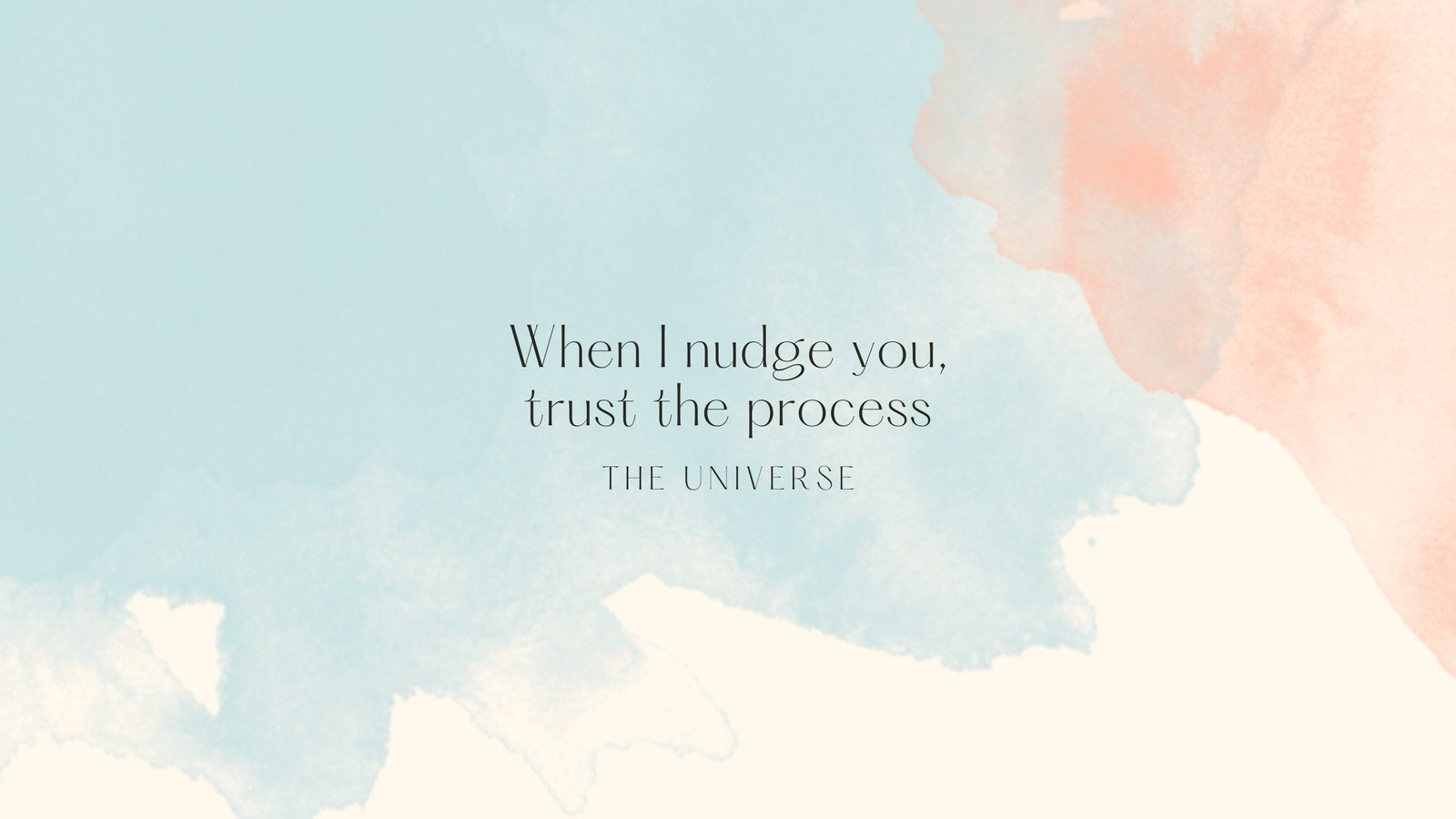 A calming pastel-colored abstract background with the quote 'When I nudge you, trust the process - The Universe' overlaid in a simple, elegant font. Suitable for computer wallpaper