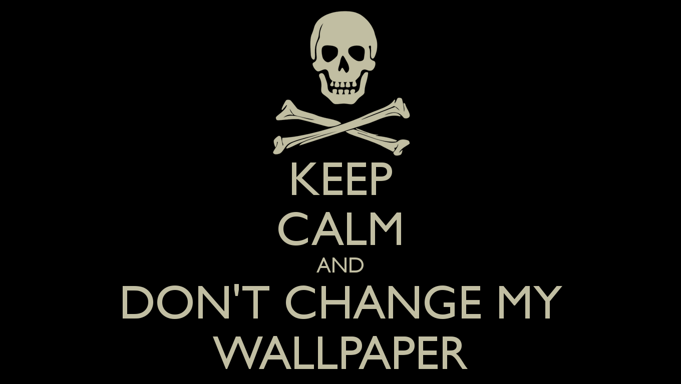 Keep Calm And Don T Change My Wallpaper Poster Ad O
