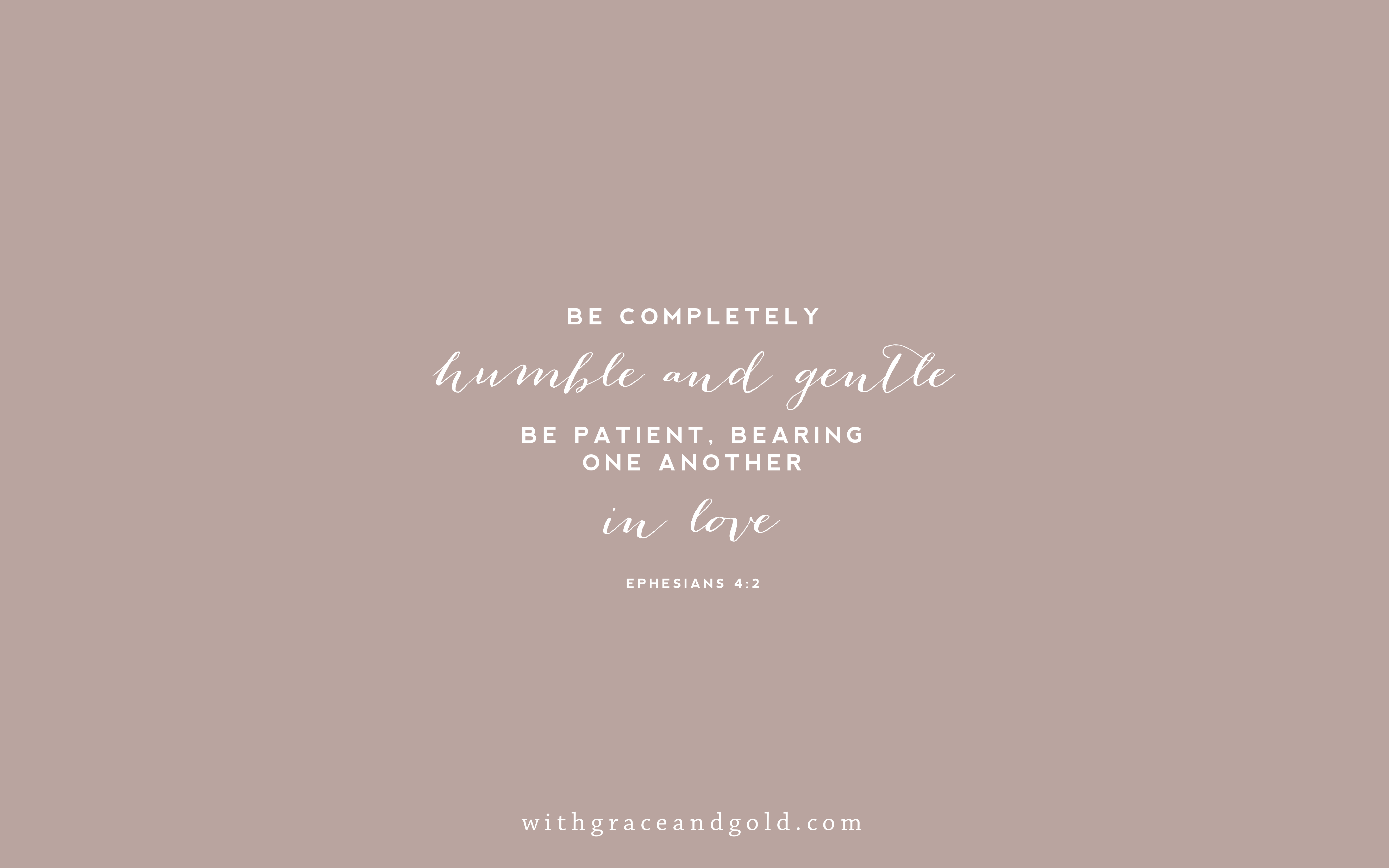 A mauve-colored wallpaper with an inspirational Bible verse from Ephesians 4:2 about humility, gentleness, patience, and love