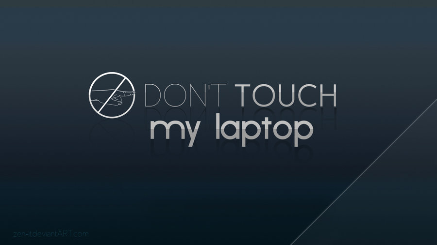 Dont Touch Wallpaper Dont touch my laptop by zen