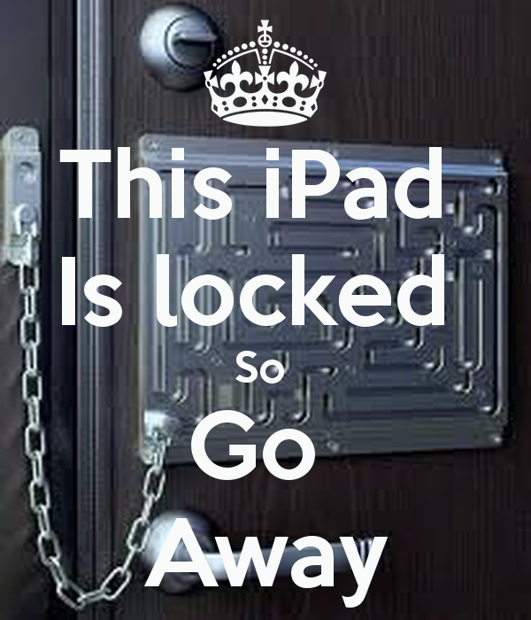 This iPad Is Locked So Go Away Keep Calm And Carry On Image