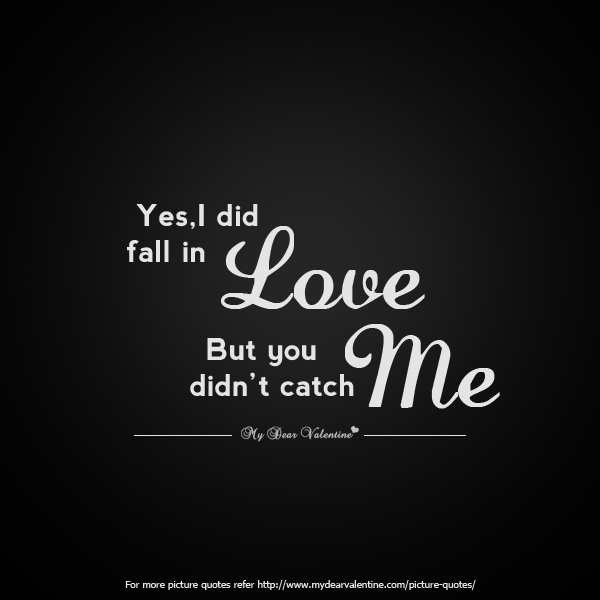 Love Hurts Quotes Yes I Did Fall In