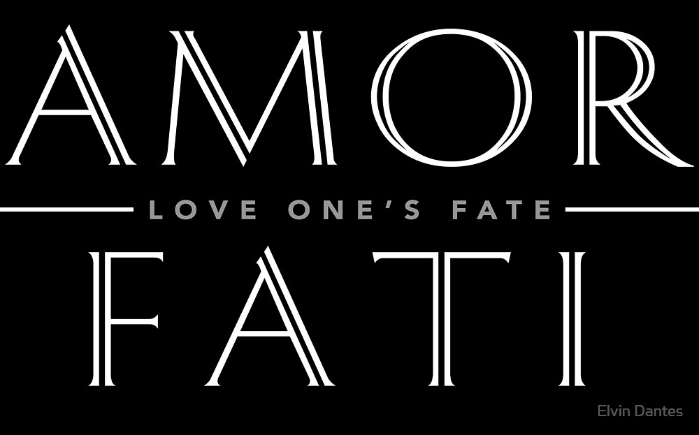 Amor Fati Love One S Fate Inspirational By Elvin Dantes
