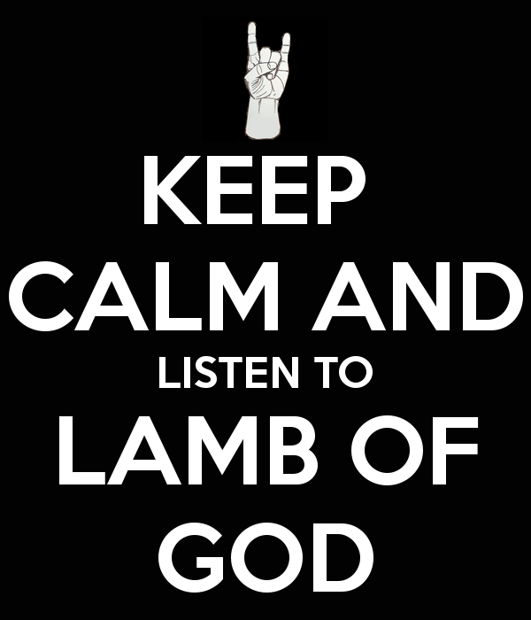 Keepcalm O Matic Co Uk P Keep Calm And Listen To Lamb Of God