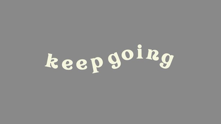 The Words Keep Going Written In White On A Gray Background Wallpaper