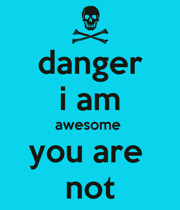 Danger I Am Awesome You Are Not Poster Gfjy Keep Calm O Matic