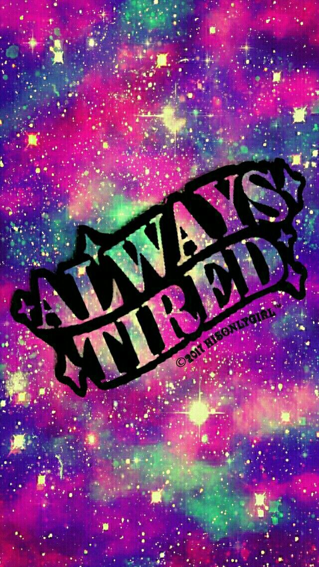 Always Tired Galaxy iPhone Android Wallpaper I Created For Cocoppa