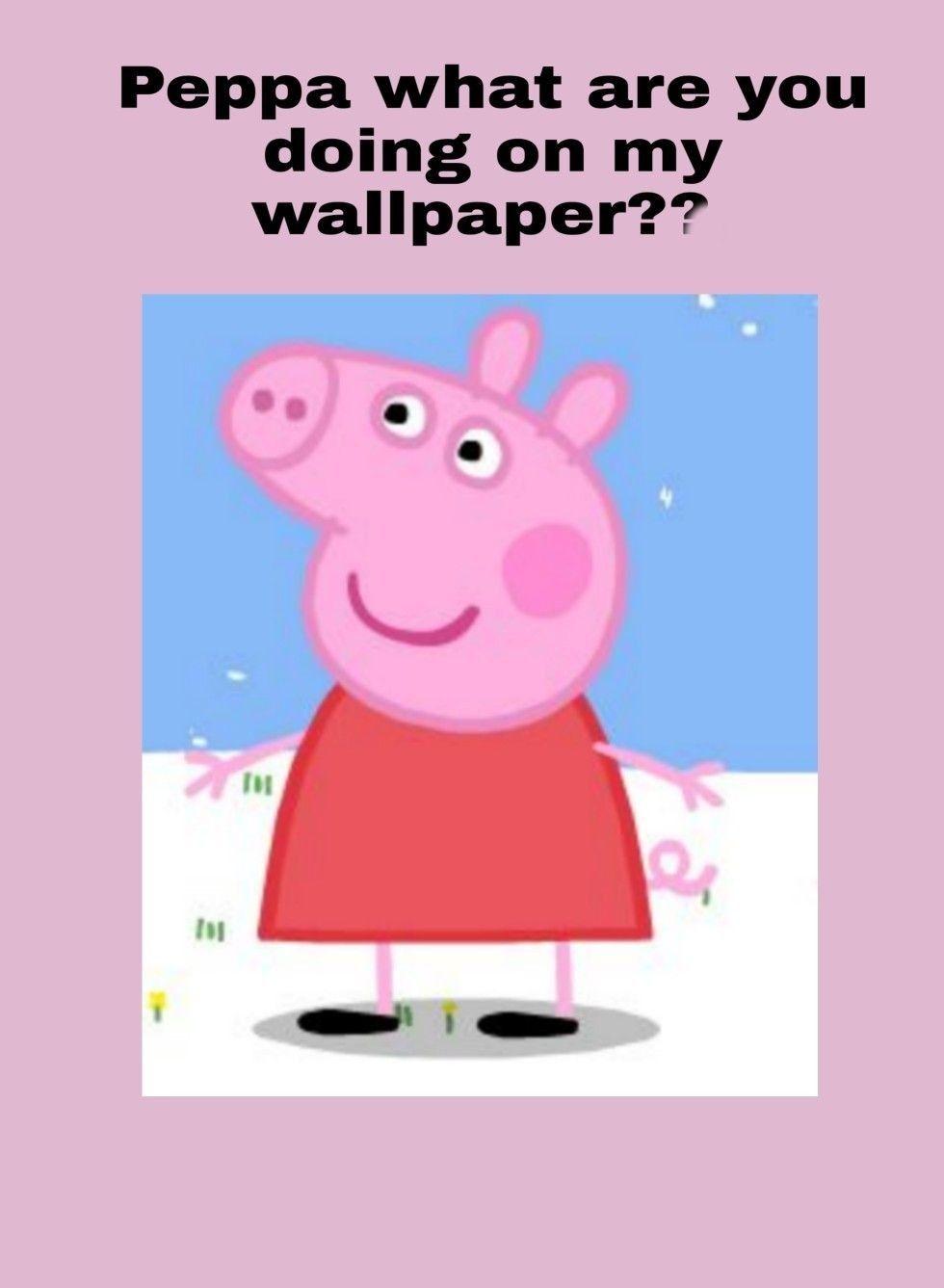 Peppa What Are You Doing On My Wallpaper Pig