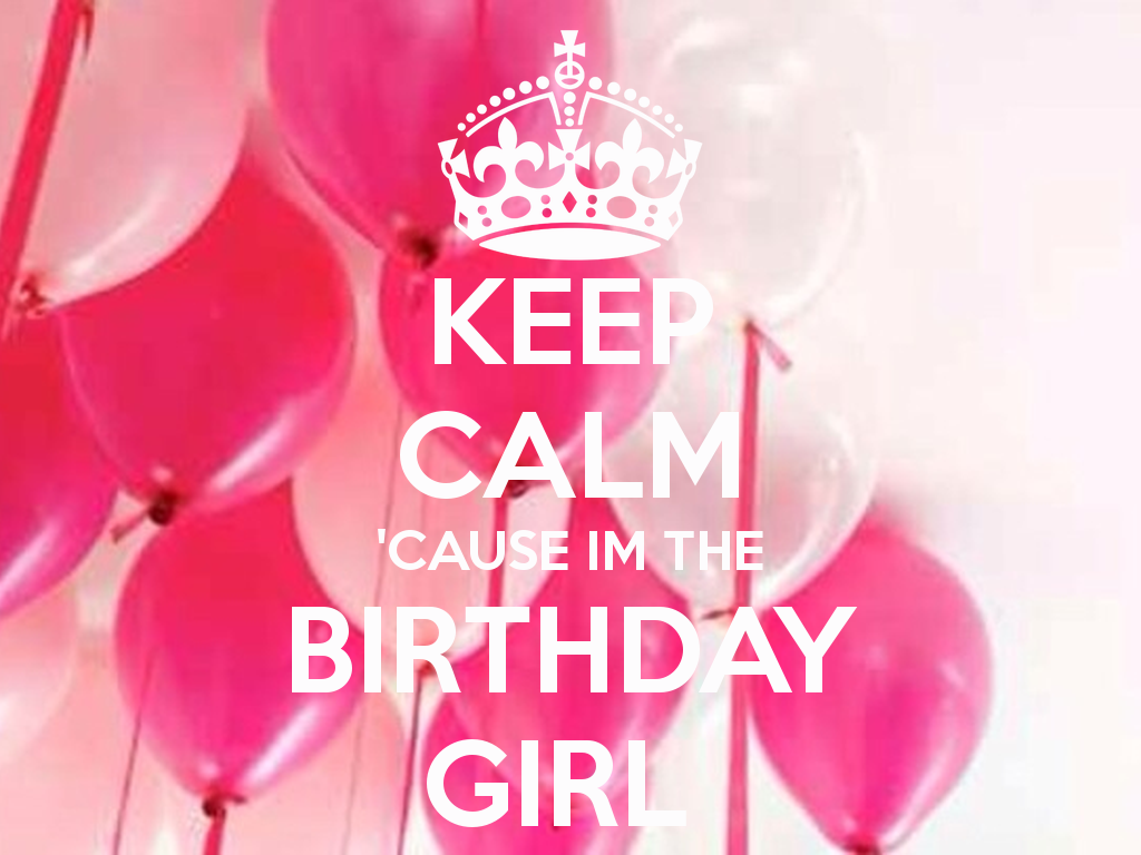 Keep Calm Cause Im The BirtHDay Girl And Carry On Image