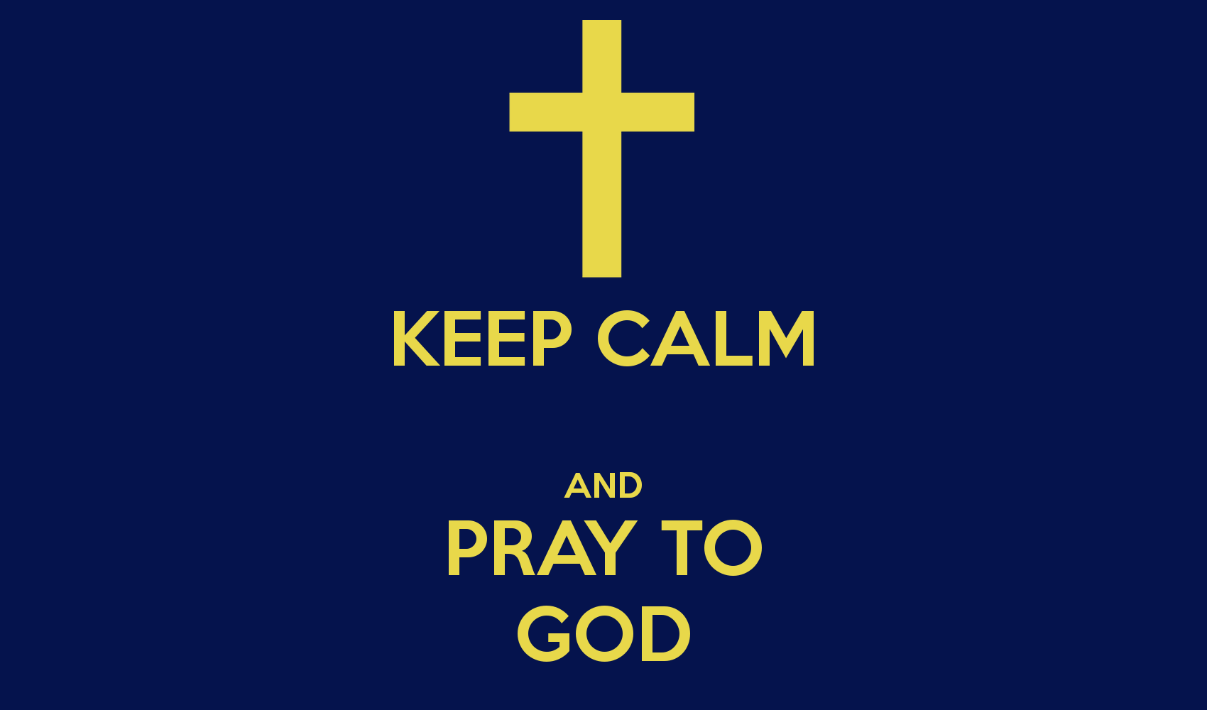 KEEP CALM AND PRAY TO GOD   KEEP CALM AND CARRY ON Image Generator