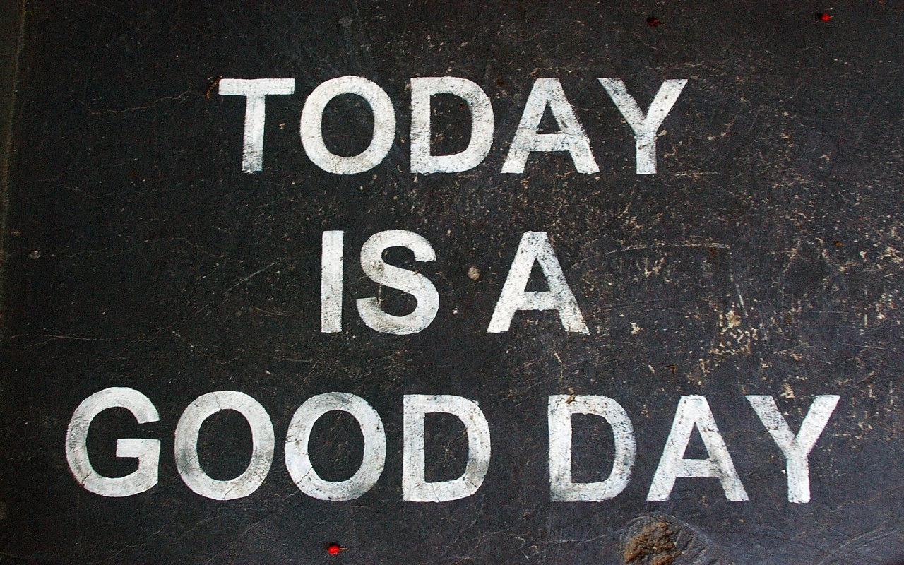 Today Is A Good Day Desktop Pc And Mac Wallpaper
