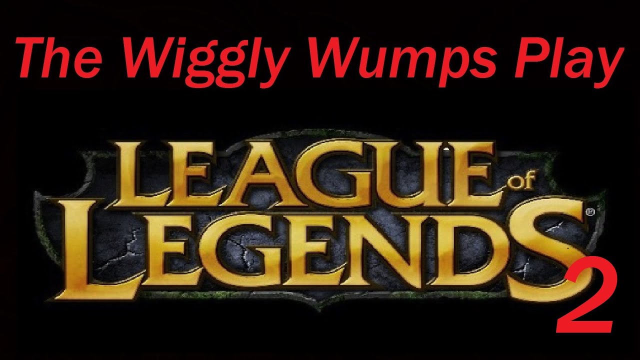 The Wiggly Wumps Play League Of Legends Part