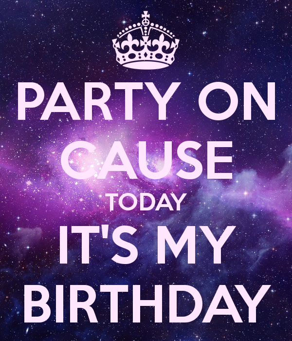 Party On Cause Today It S My BirtHDay Keep Calm And Carry Image