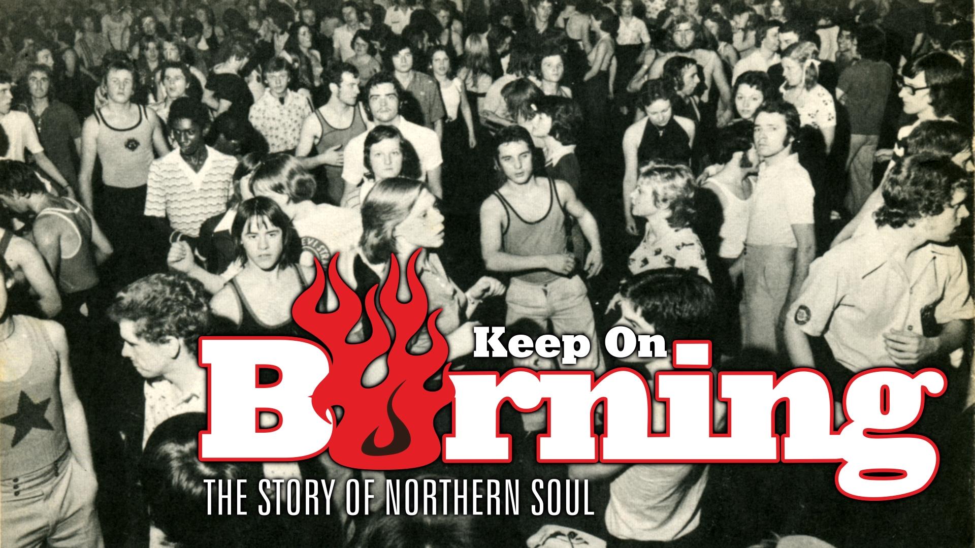 Watch Keep On Burning The Story Of Northern Soul Prime Video